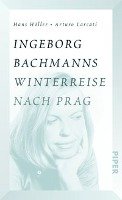 Ingeborg Bachmanns Winterreise nach Prag Holler Hans, Larcati Arturo