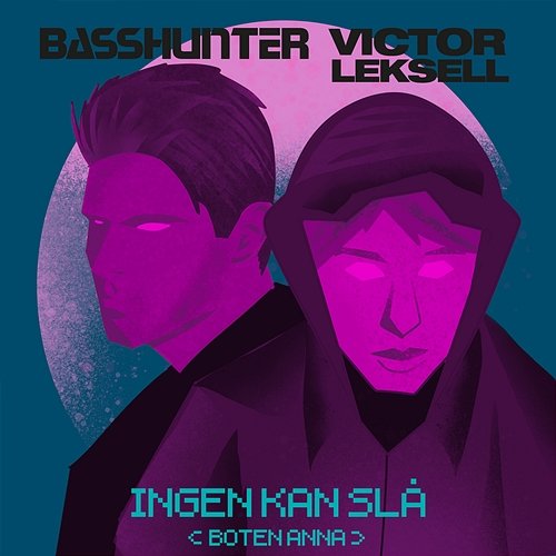 INGEN KAN SLÅ (BOTEN ANNA) Basshunter, Victor Leksell