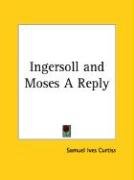 Ingersoll and Moses A Reply Curtiss Samuel Ives