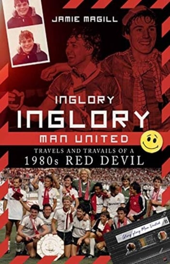 Inglory, Inglory Man United: Travels and Travails of a 1980s Red Devil Jamie Magill