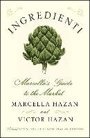Ingredienti: Marcella's Guide to the Market Hazan Marcella, Hazan Victor