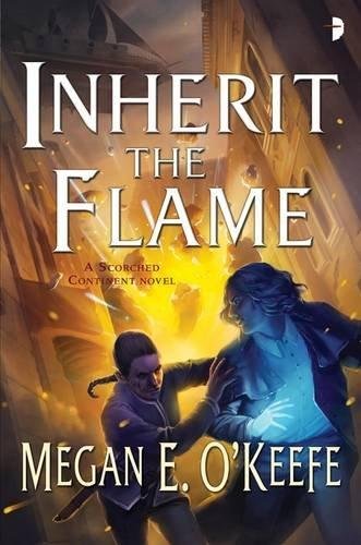 Inherit the Flame: A Scorched Continent Novel Megan E. O'Keefe