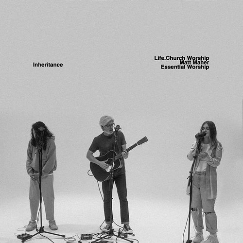 Inheritance Matt Maher, Essential Worship, Life.Church Worship