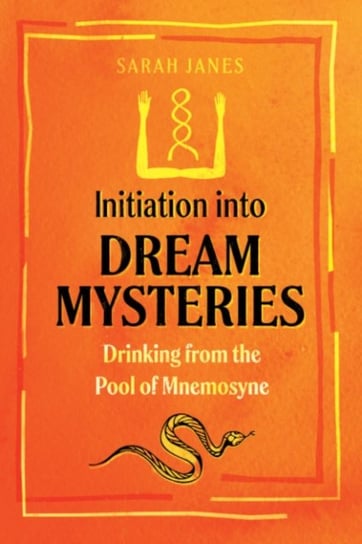 Initiation into Dream Mysteries: Drinking from the Pool of Mnemosyne Inner Traditions Bear and Company