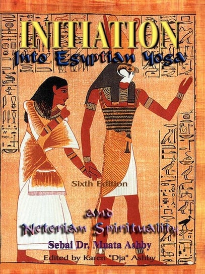 INITIATION INTO EGYPTIAN YOGA AND NETERIAN SPIRITUALITY Ashby Muata