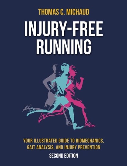 Injury-Free Running: Your Illustrated Guide to Biomechanics, Gait Analysis, and Injury Prevention Tom Michaud