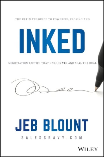 Inked: The Ultimate Guide to Powerful Closing and Sales Negotiation Tactics that Unlock YES and Seal Blount Jeb