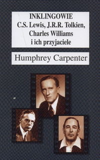 Inklingowie. C.S. Lewis, J.R.R. Tolkien, Charles Williams i Ich Przyjaciele Carpenter Humphrey