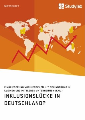 Inklusionslücke in Deutschland? Eingliederung von Menschen mit Behinderung in kleinen und mittleren Unternehmen (KMU) Studylab