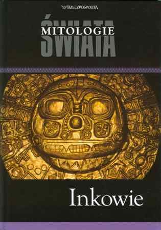 Inkowie - Mitologie Świata Skibicka Grażyna