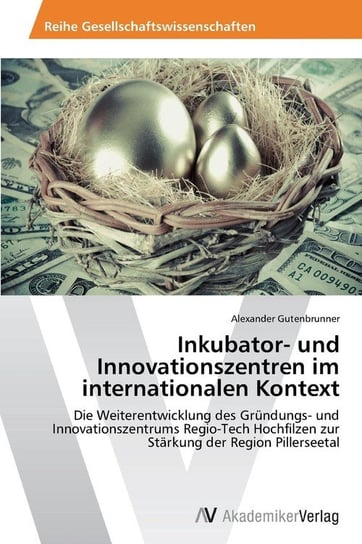 Inkubator- und Innovationszentren im internationalen Kontext Gutenbrunner Alexander