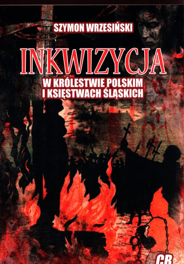 Inkwizycja w Królestwie Polskim i Księstwach Śląskich Wrzesiński Szymon