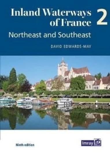 Inland Waterways of France. Northeast and Southeast: Northeast and Southeast. Volume 2 David Edwards-May
