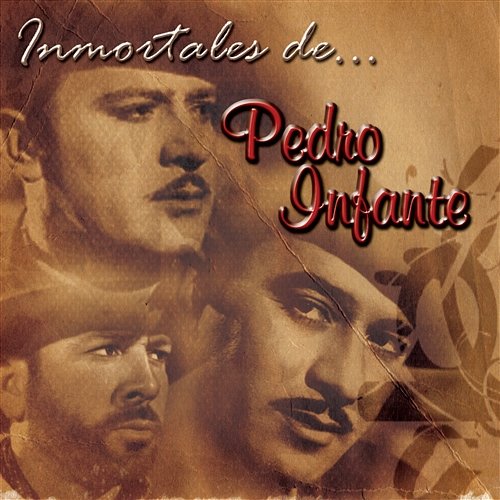 Inmortales de Pedro Infante Pedro Infante