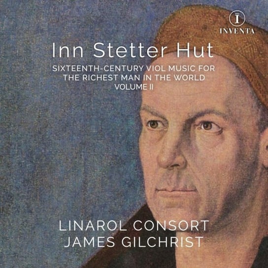 Inn Stetter Hut - Sixteenth-Century Viol Music. Volume II The Linarol Consort, Gilchrist James