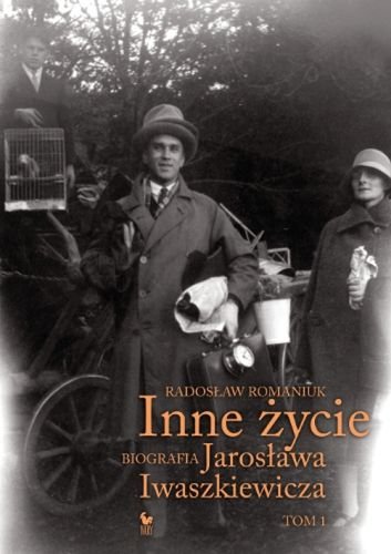 Inne życie. Biografia Jarosława Iwaszkiewicza. Tom 1 Romaniuk Radosław