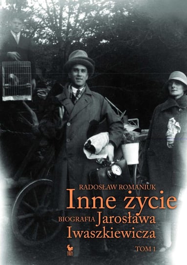 Inne życie. Biografia Jarosława Iwaszkiewicza. Tom 1 Romaniuk Radosław