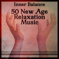 Inner Balance: 50 New Age Relaxation Music, Yoga Sequence, Chakra Meditation Balancing, Reiki Healing Waves, Spa & Massage Various Artists