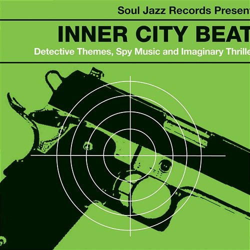 Inner City Beat: Detective Themes, Spy Music and Imaginary Thrillers 1967-1977 Soul Jazz Records Presents