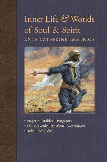 Inner Life and Worlds of Soul & Spirit Emmerich Anne Catherine