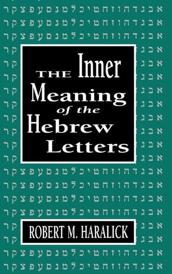 Inner Meaning of the Hebrew Letters Haralick Robert M.