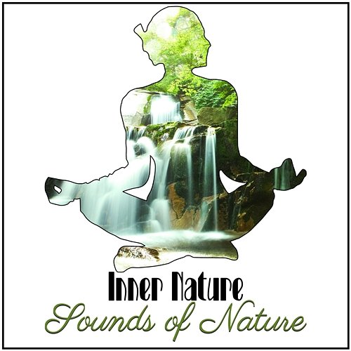 Inner Nature: Sounds of Nature – Relaxing Music, Rain and Ocean Melody to Reduce Stress, Best for Meditation, Flora and Fauna Music Nature Collection