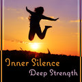 Inner Silence: Deep Strength – Calm Music for Meditation in Nature, Find Yourself, Open Your Soul & Heart Mindfulness Meditation Unit