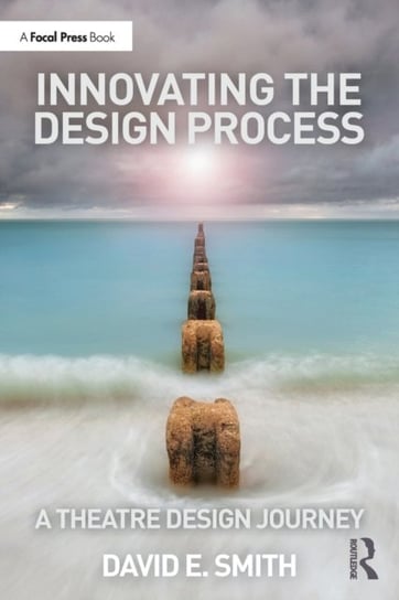 Innovating the Design Process: A Theatre Design Journey Smith David E.