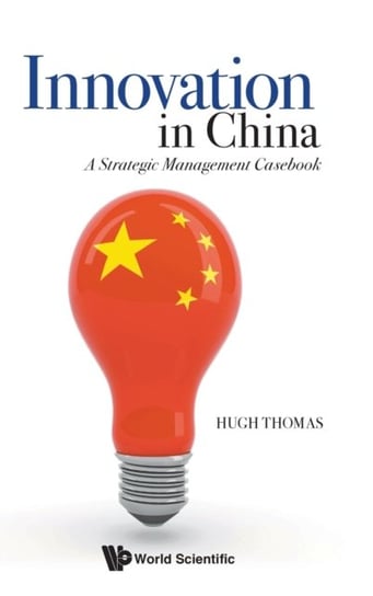 Innovation In China: A Strategic Management Casebook Opracowanie zbiorowe