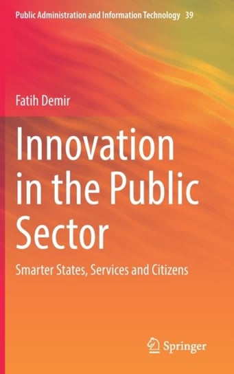 Innovation in the Public Sector: Smarter States, Services and Citizens Fatih Demir
