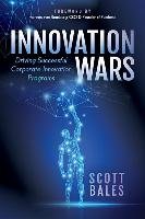 Innovation Wars: Driving Successful Corporate Innovation Programs Bales Scott