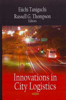 Innovations in City Logistics Nova Science Publishers Inc.