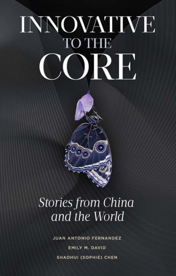 Innovative to the Core: Stories from China and the World Opracowanie zbiorowe