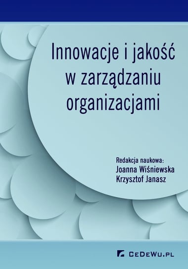 Innowacje i jakość w zarządzaniu organizacjami Wiśniewska Joanna, Janasz Krzysztof
