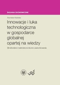 Innowacje i luka technologiczna w gospodarce globalnej opartej na wiedzy Kubielas Stanisław