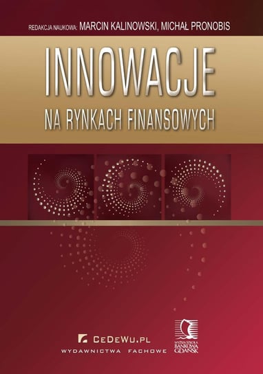 Innowacje na rynkach finansowych Kalinowski Marcin, Pronobis Michał