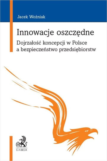 Innowacje oszczędne. Dojrzałość koncepcji w Polsce a bezpieczeństwo przedsiębiorstw Woźniak Jacek