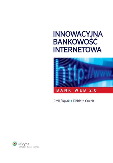 Innowacyjna bankowość internetowa. Bank Web 2.0 Guzek Elżbieta, Ślązak Emil