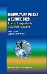 Innowacyjna Polska w Europie 2020 Szanse i zagrożenia trwałego rozwoju Płowiec Urszula