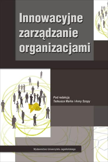 Innowacyjne zarządzanie organizacjami Szopa Anna, Marek Tadeusz