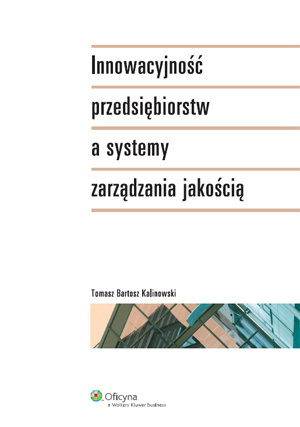 Innowacyjność Przedsiębiorstw a Systemy Zarządzania Jakością Kalinowski Tomasz