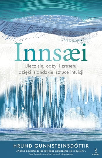 Innsæi. Ulecz się, odżyj i zresetuj dzięki islandzkiej sztuce intuicji Gunnsteinsdottir Hrund