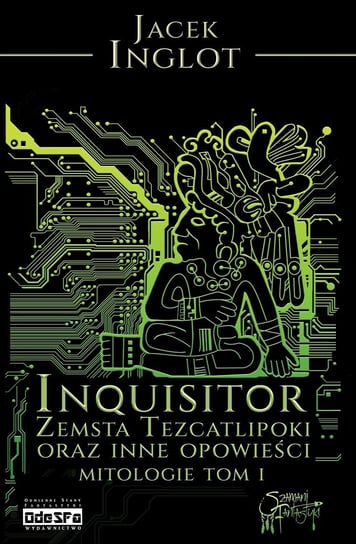 Inquisitor. Zemsta Tezcatlipoki i inne opowieści Mitologie. Tom 1 Inglot Jacek