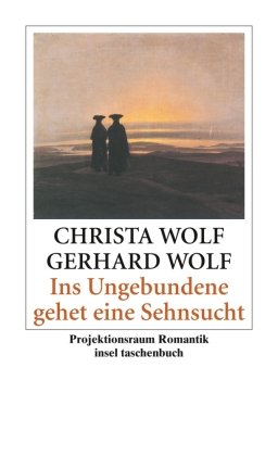 Ins Ungebundene gehet eine Sehnsucht Wolf Christa, Wolf Gerhard