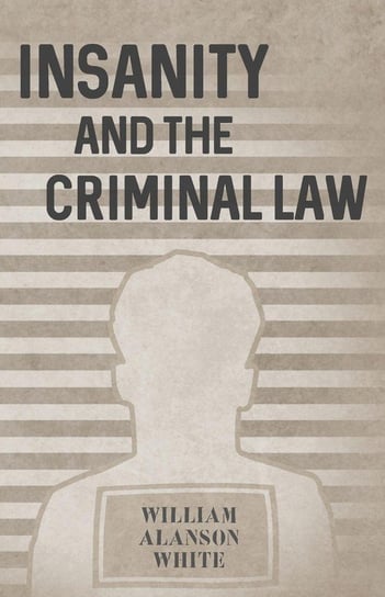 Insanity and the Criminal Law White William Alanson
