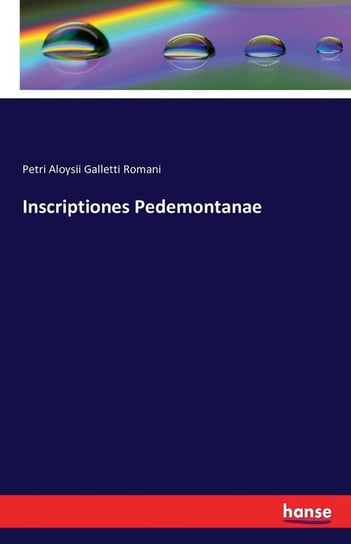 Inscriptiones Pedemontanae Galletti Romani Petri Aloysii
