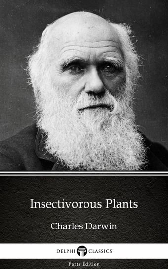 Insectivorous Plants by Charles Darwin - Delphi Classics (Illustrated) Charles Darwin