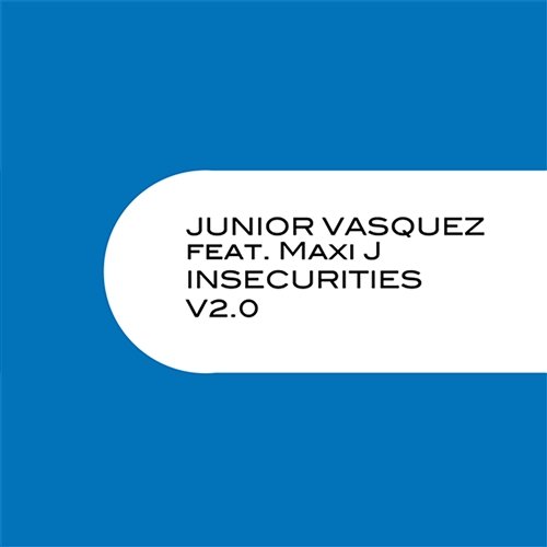 Insecurities (V 2.0) Junior Vasquez Feat. Maxi J