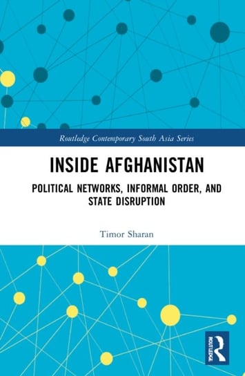 Inside Afghanistan: Political Networks, Informal Order, and State Disruption Timor Sharan