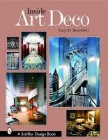 Inside Art Deco: A Pictorial Tour of Deco Interiors from Their Origins to Today Rosenfeld Lucy D.